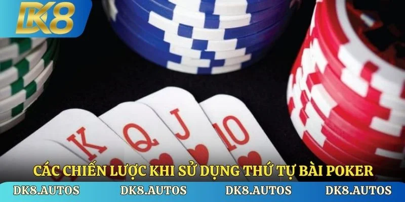 Các chiến lược khi sử dụng thứ tự bài Poker