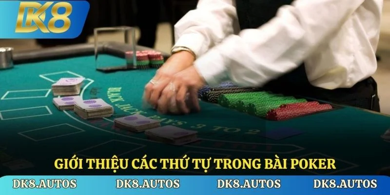 Giới thiệu các thứ tự trong bài Poker