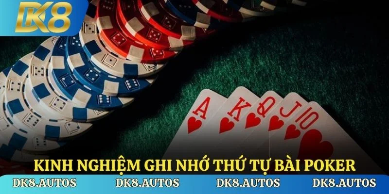 Kinh nghiệm ghi nhớ thứ tự bài Poker