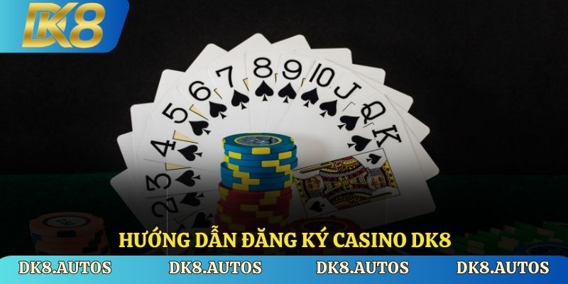 Hướng dẫn đăng ký casino DK8