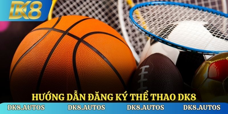 Hướng dẫn đăng ký Thể thao DK8