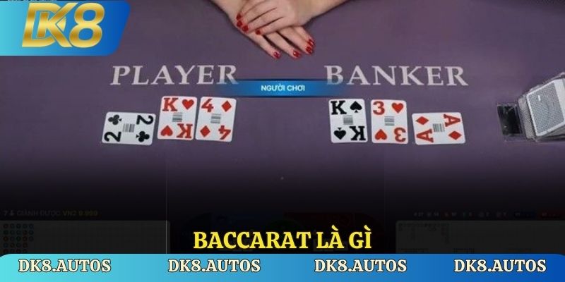 Baccarat là gì - Giải Thích Chi Tiết Cho Người Chơi